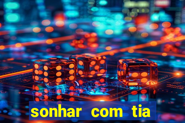 sonhar com tia jogo do bicho